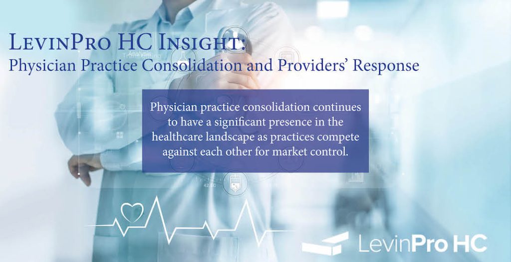 Physician practice consolidation continues to have a significant presence in the healthcare landscape as practices compete against each other for market control.